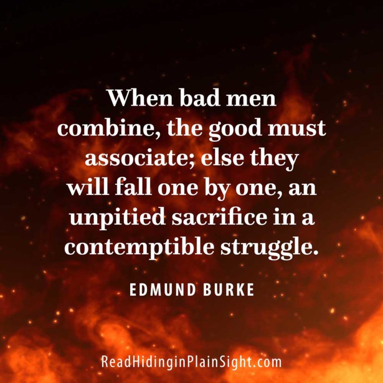 When bad men combine, the good must associate; else they will fall one by one, an unpitied sacrifice in a contemptible struggle.