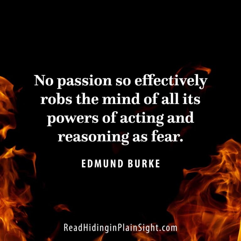 No passion so effectively robs the mind of all its powers of acting and reasoning as fear.