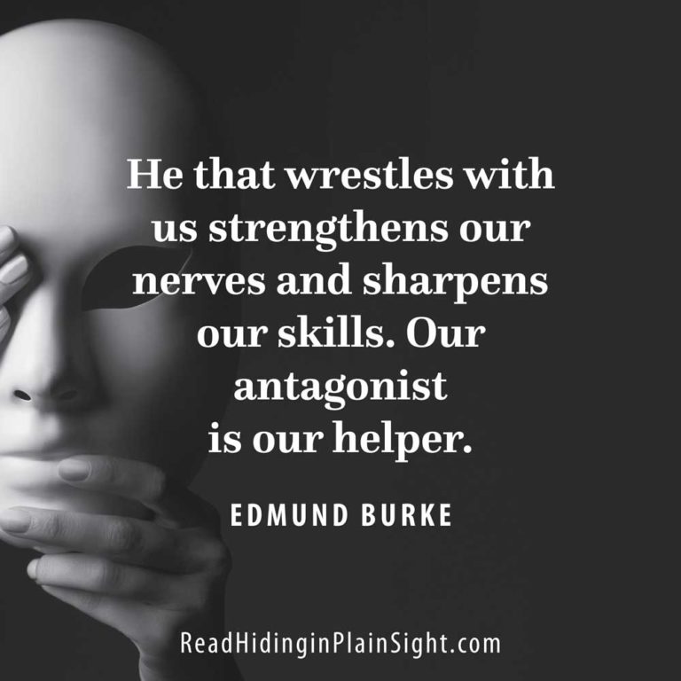 He that wrestles with us strengthens our nerves and sharpens our skills. Our antagonist is our helper.