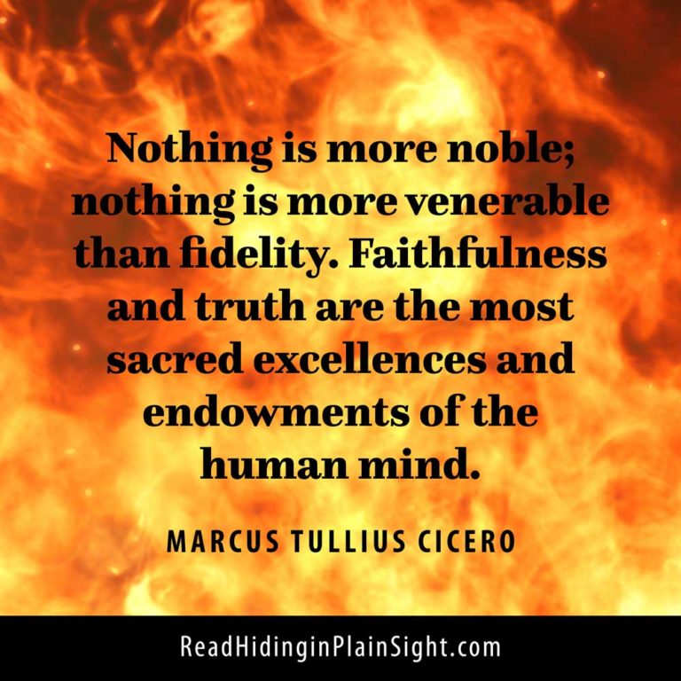 Nothing is more noble; nothing is more venerable than fidelity. Faithfulness and truth are the most sacred excellences and endowments of the human mind.