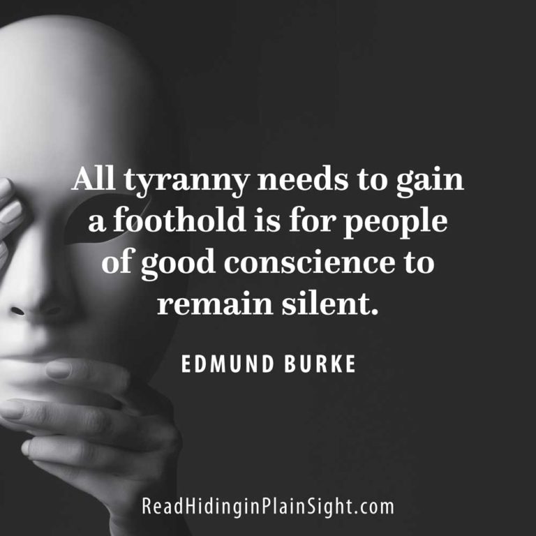 All tyranny needs to gain a foothold is for people of good conscience to remain silent.